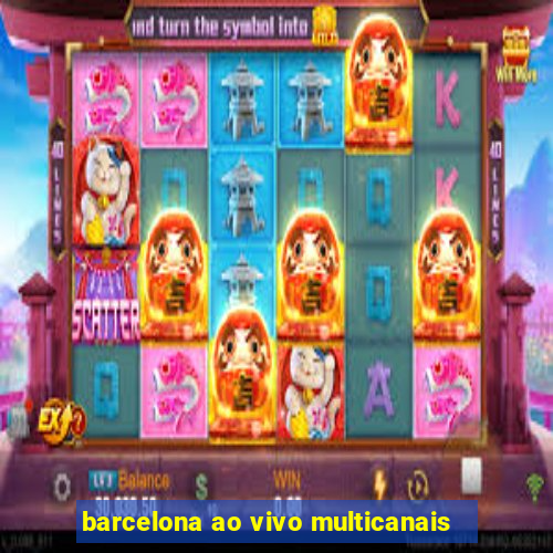 barcelona ao vivo multicanais