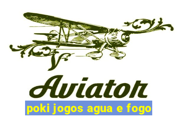 poki jogos agua e fogo