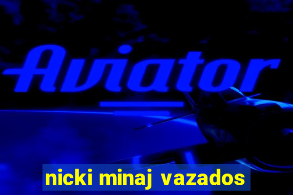 nicki minaj vazados