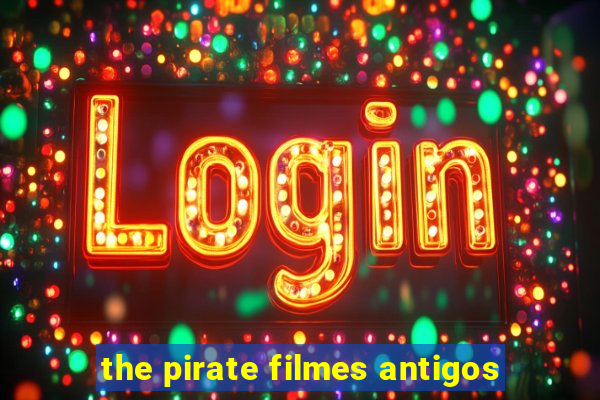 the pirate filmes antigos