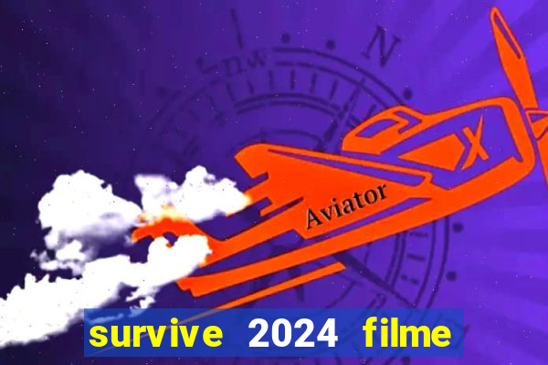 survive 2024 filme completo dublado