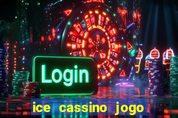 ice cassino jogo de aposta