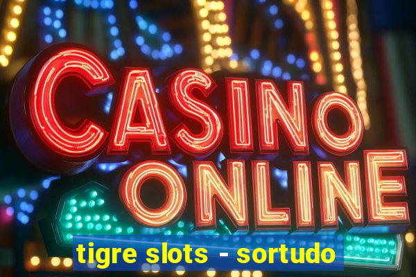 tigre slots - sortudo