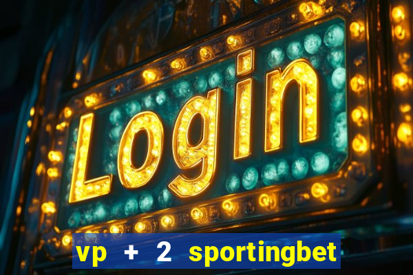 vp + 2 sportingbet o que significa