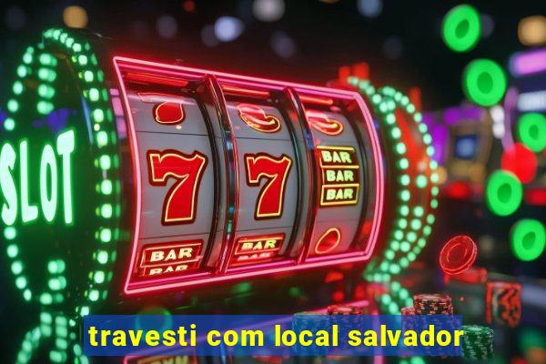 travesti com local salvador