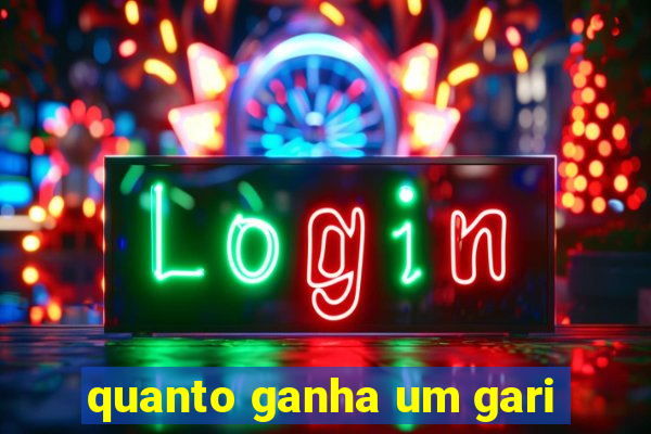 quanto ganha um gari