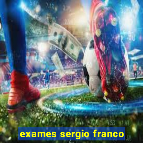 exames sergio franco