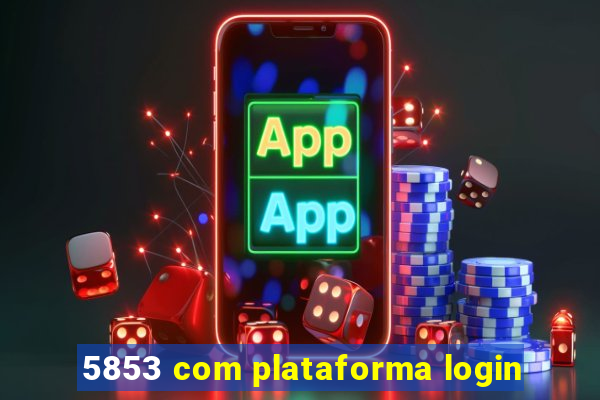 5853 com plataforma login