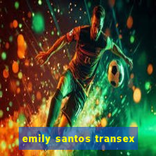 emily santos transex