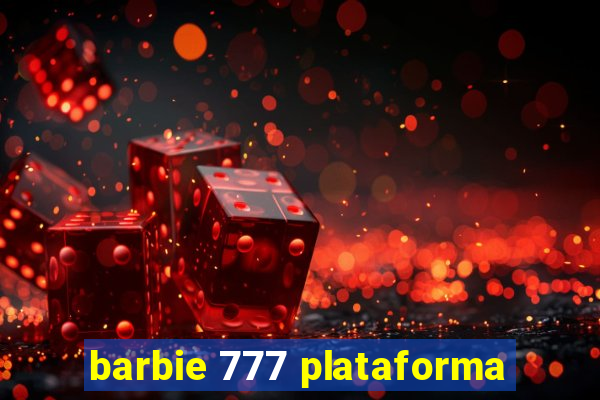 barbie 777 plataforma