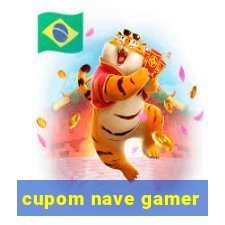 cupom nave gamer