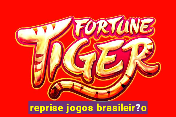 reprise jogos brasileir?o