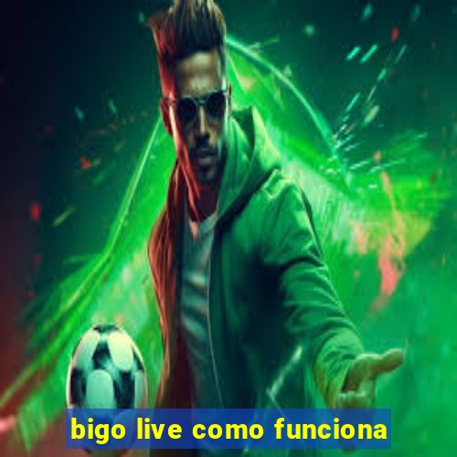 bigo live como funciona