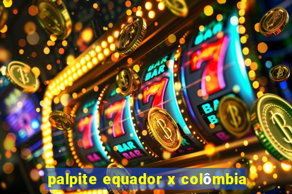 palpite equador x colômbia