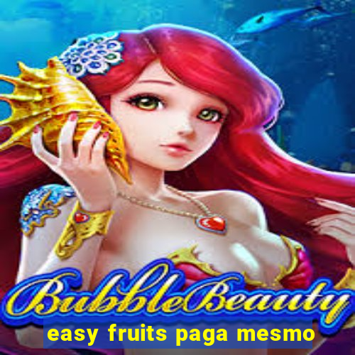 easy fruits paga mesmo