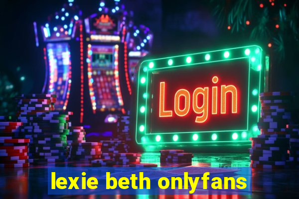 lexie beth onlyfans