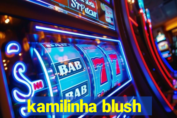 kamilinha blush