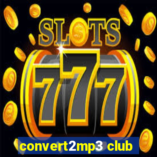 convert2mp3 club