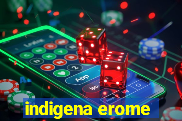 indigena erome