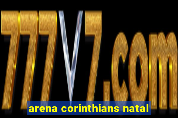 arena corinthians natal