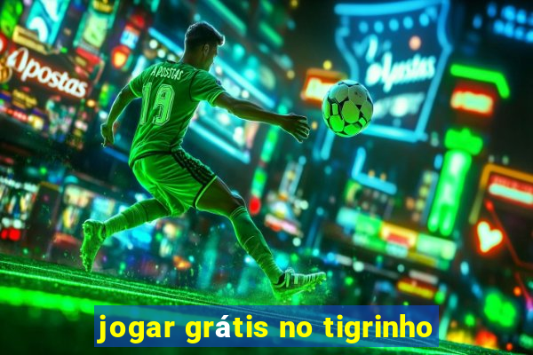 jogar grátis no tigrinho