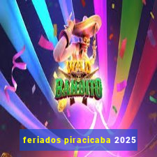 feriados piracicaba 2025