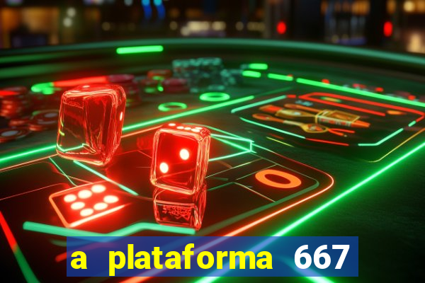 a plataforma 667 bet é confiável