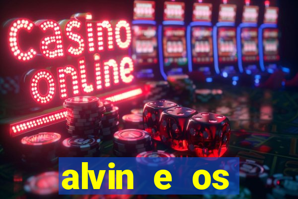 alvin e os esquilos 3 filme completo dublado