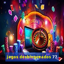 jogos desbloqueados 77