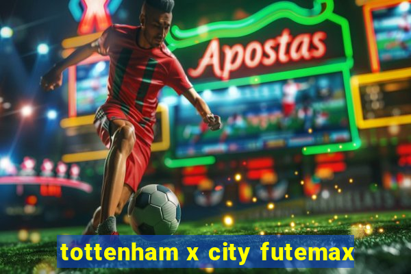 tottenham x city futemax