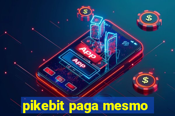 pikebit paga mesmo