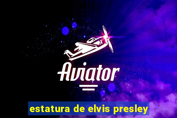 estatura de elvis presley