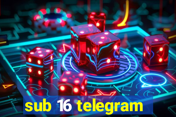 sub 16 telegram