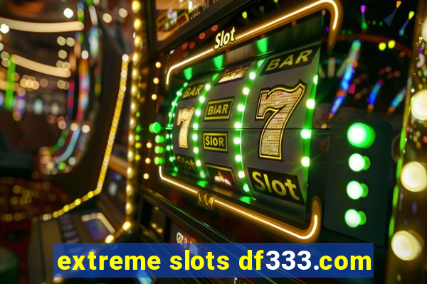 extreme slots df333.com