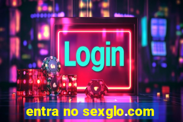 entra no sexglo.com