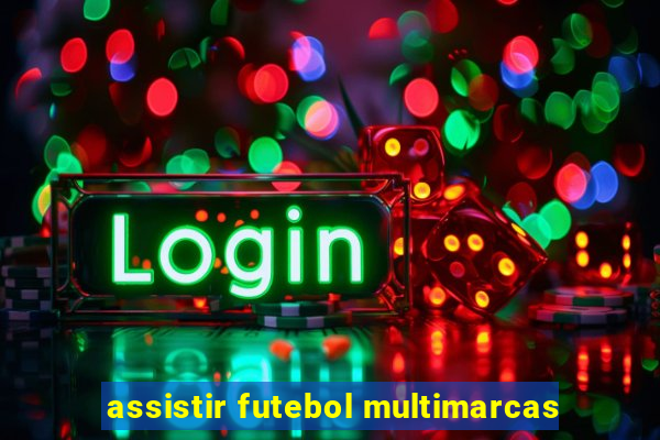 assistir futebol multimarcas