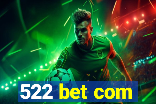 522 bet com