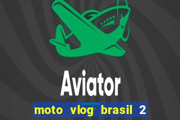 moto vlog brasil 2 dinheiro infinito