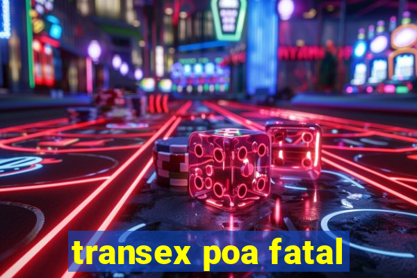 transex poa fatal