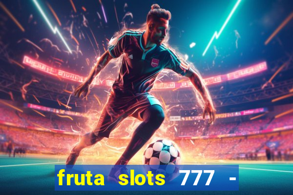 fruta slots 777 - mega jackpot