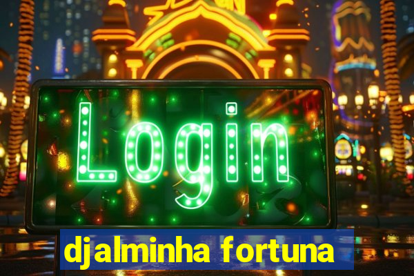 djalminha fortuna