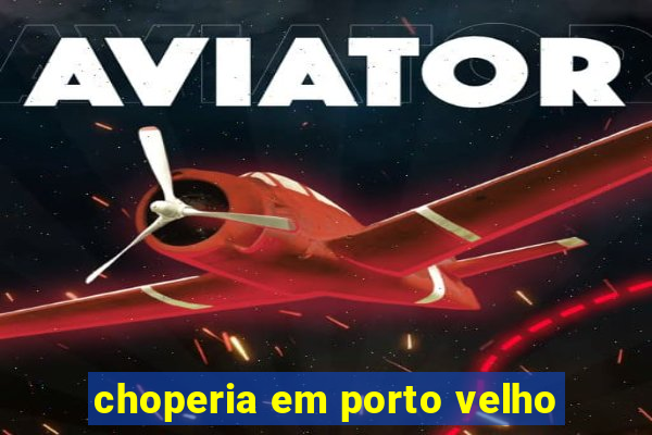 choperia em porto velho