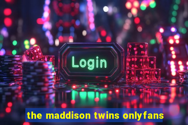 the maddison twins onlyfans