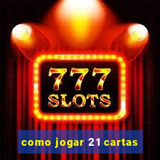 como jogar 21 cartas