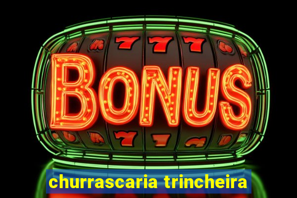 churrascaria trincheira