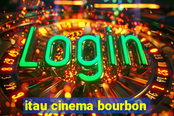 itau cinema bourbon