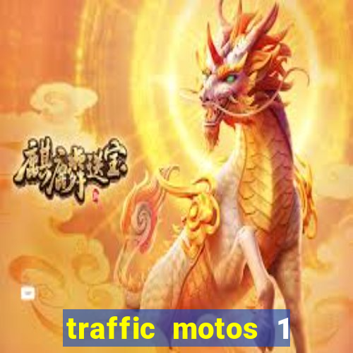 traffic motos 1 dinheiro infinito