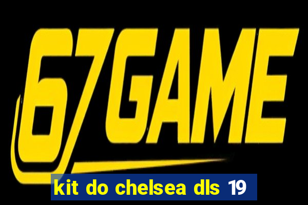 kit do chelsea dls 19