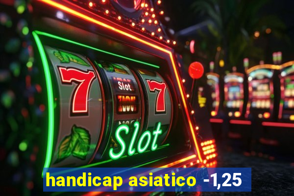 handicap asiatico -1,25