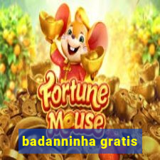 badanninha gratis